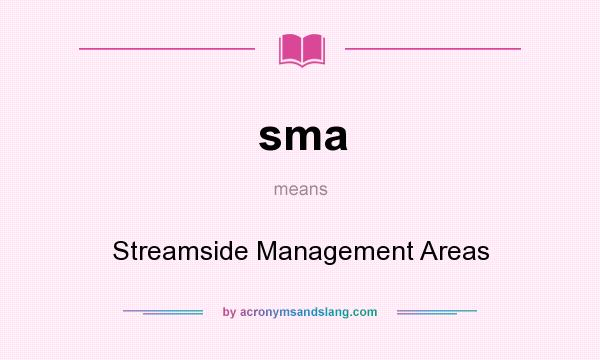 What does sma mean? It stands for Streamside Management Areas