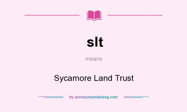 What does slt mean? It stands for Sycamore Land Trust
