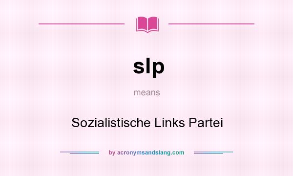 What does slp mean? It stands for Sozialistische Links Partei