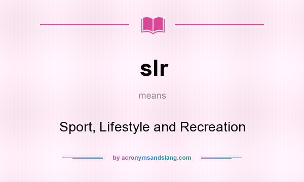 What does slr mean? It stands for Sport, Lifestyle and Recreation