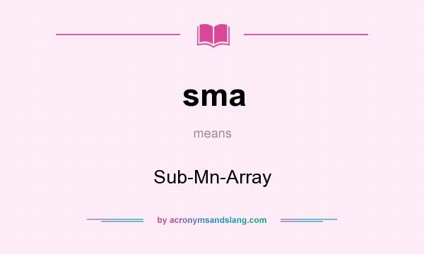 What does sma mean? It stands for Sub-Mn-Array