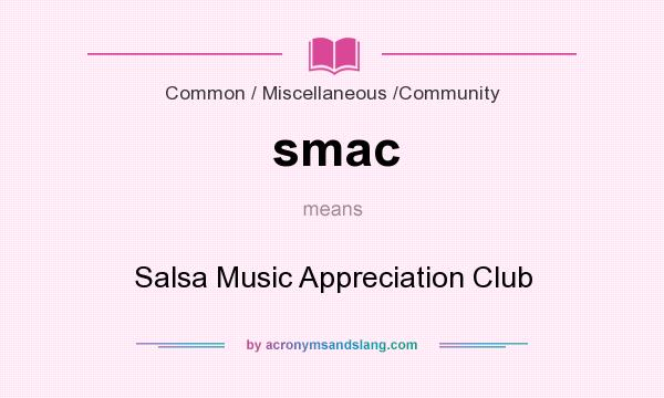 What does smac mean? It stands for Salsa Music Appreciation Club