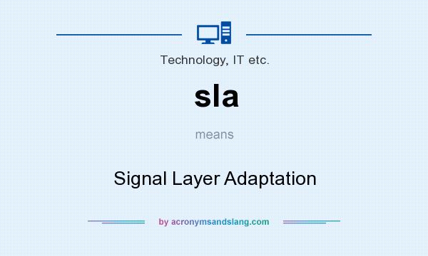 What does sla mean? It stands for Signal Layer Adaptation