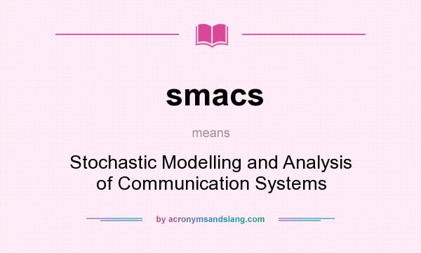 What does smacs mean? It stands for Stochastic Modelling and Analysis of Communication Systems