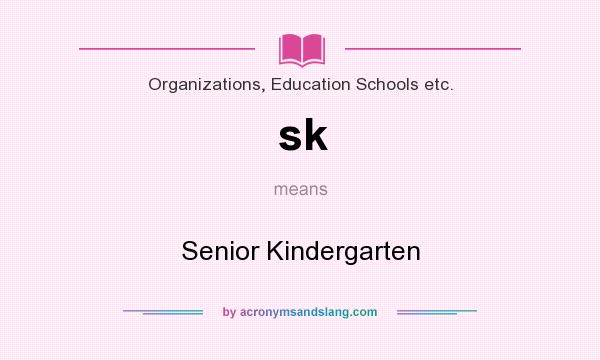 What does sk mean? It stands for Senior Kindergarten