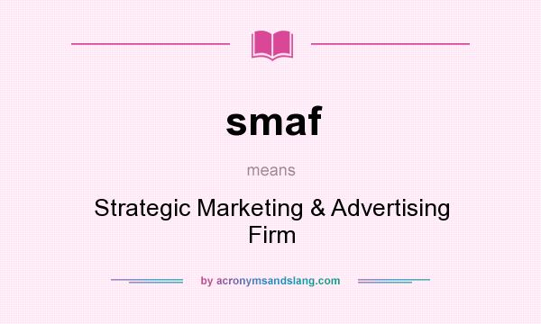 What does smaf mean? It stands for Strategic Marketing & Advertising Firm