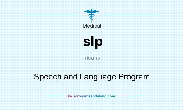 What does slp mean? It stands for Speech and Language Program