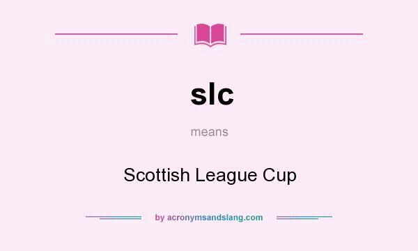 What does slc mean? It stands for Scottish League Cup