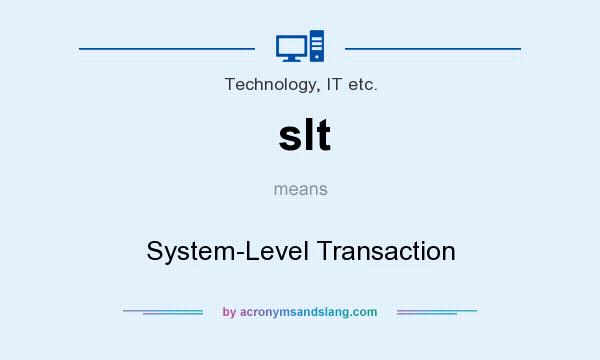 What does slt mean? It stands for System-Level Transaction
