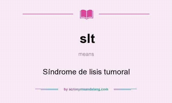 What does slt mean? It stands for Síndrome de lisis tumoral