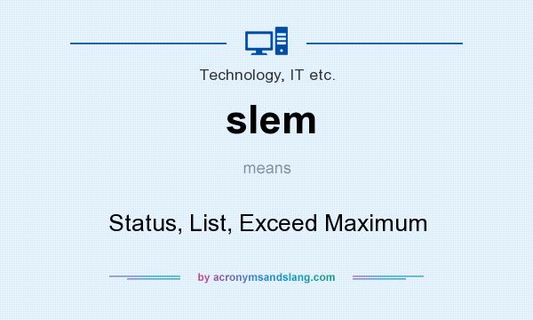 What does slem mean? It stands for Status, List, Exceed Maximum