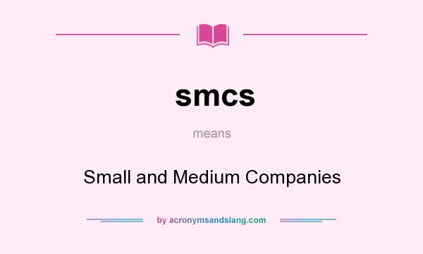 What does smcs mean? It stands for Small and Medium Companies