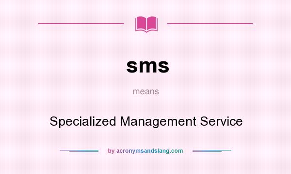 What does sms mean? It stands for Specialized Management Service