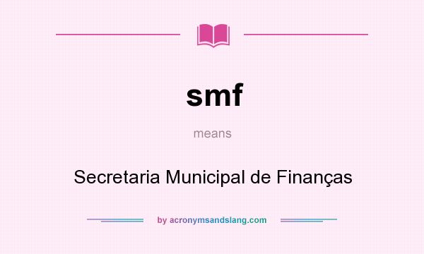 What does smf mean? It stands for Secretaria Municipal de Finanças