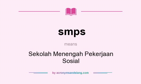 What does smps mean? It stands for Sekolah Menengah Pekerjaan Sosial