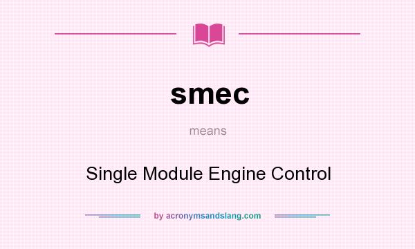 What does smec mean? It stands for Single Module Engine Control