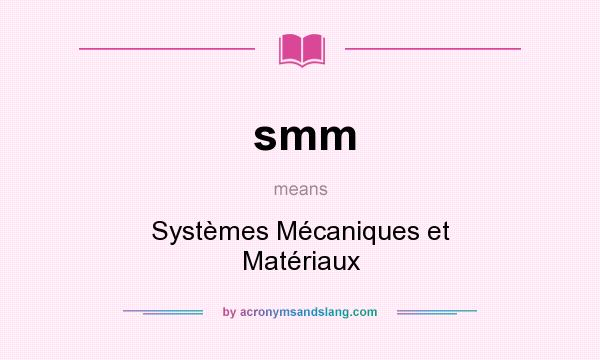 What does smm mean? It stands for Systèmes Mécaniques et Matériaux