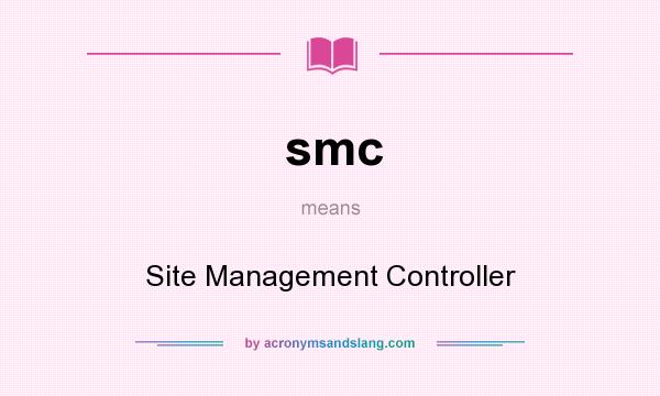 What does smc mean? It stands for Site Management Controller