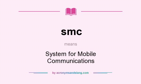 What does smc mean? It stands for System for Mobile Communications