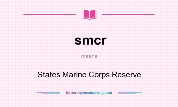 What does smcr mean? It stands for States Marine Corps Reserve