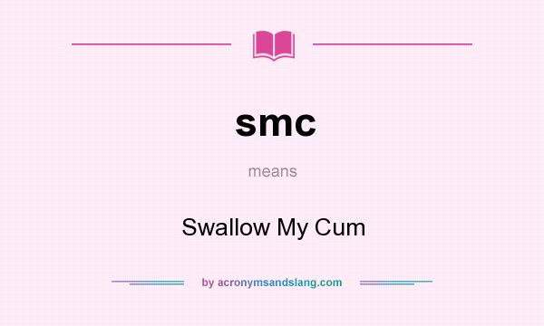 What does smc mean? It stands for Swallow My Cum