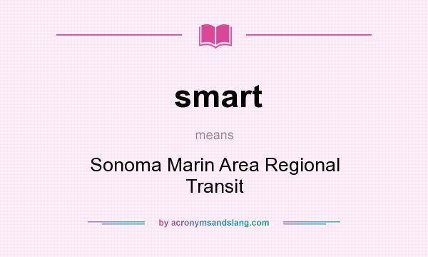 What does smart mean? It stands for Sonoma Marin Area Regional Transit