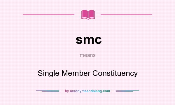 What does smc mean? It stands for Single Member Constituency