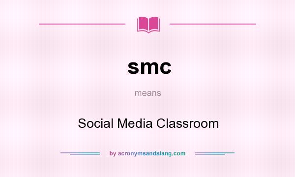 What does smc mean? It stands for Social Media Classroom