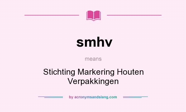 What does smhv mean? It stands for Stichting Markering Houten Verpakkingen