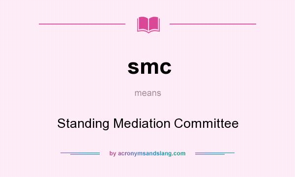 What does smc mean? It stands for Standing Mediation Committee