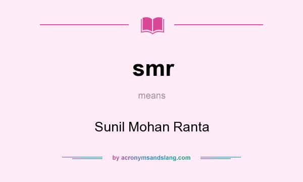 What does smr mean? It stands for Sunil Mohan Ranta
