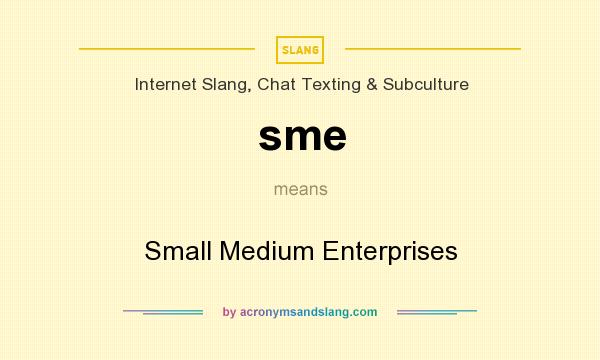What does sme mean? It stands for Small Medium Enterprises
