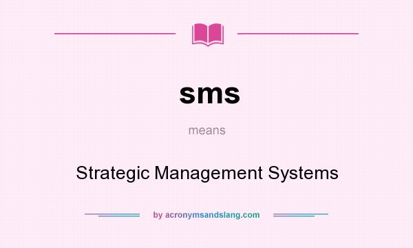 What does sms mean? It stands for Strategic Management Systems