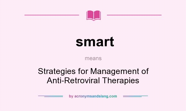 What does smart mean? It stands for Strategies for Management of Anti-Retroviral Therapies