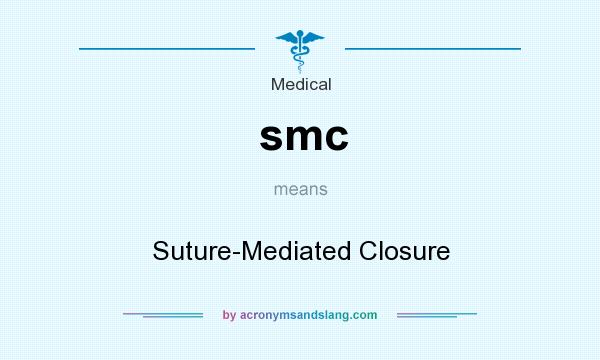 What does smc mean? It stands for Suture-Mediated Closure