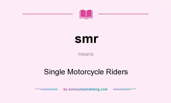 What does smr mean? It stands for Single Motorcycle Riders
