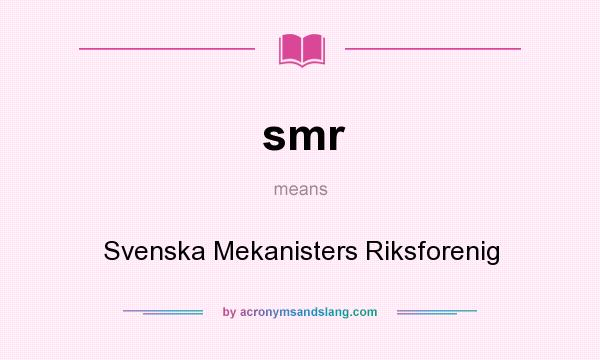 What does smr mean? It stands for Svenska Mekanisters Riksforenig