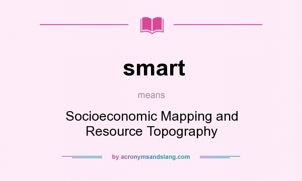 What does smart mean? It stands for Socioeconomic Mapping and Resource Topography