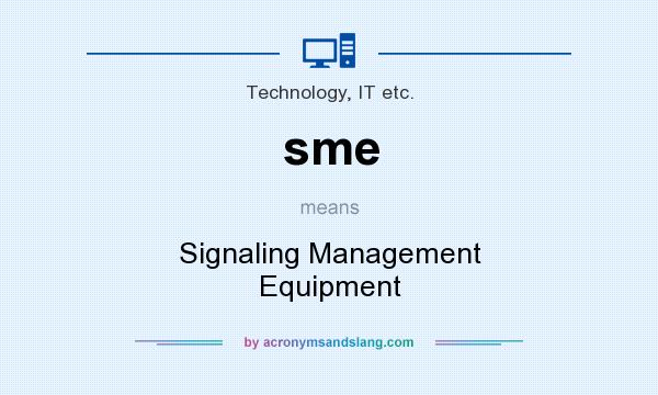 What does sme mean? It stands for Signaling Management Equipment