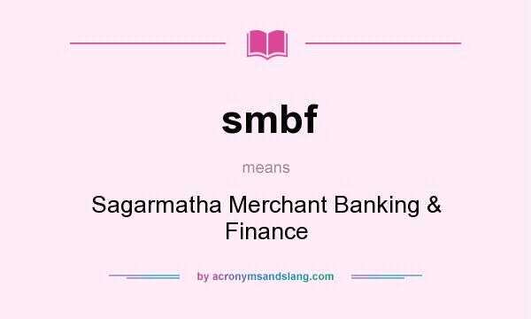 What does smbf mean? It stands for Sagarmatha Merchant Banking & Finance