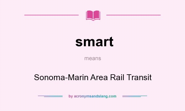 What does smart mean? It stands for Sonoma-Marin Area Rail Transit