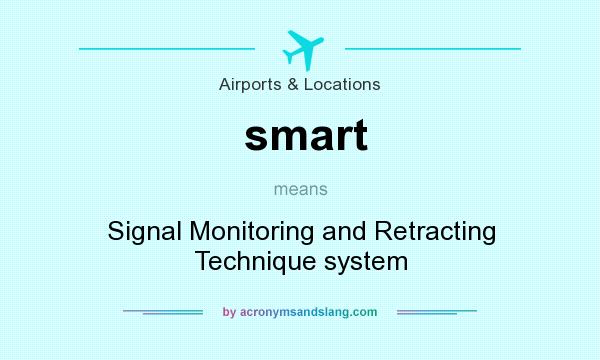 What does smart mean? It stands for Signal Monitoring and Retracting Technique system