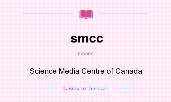 What does smcc mean? It stands for Science Media Centre of Canada