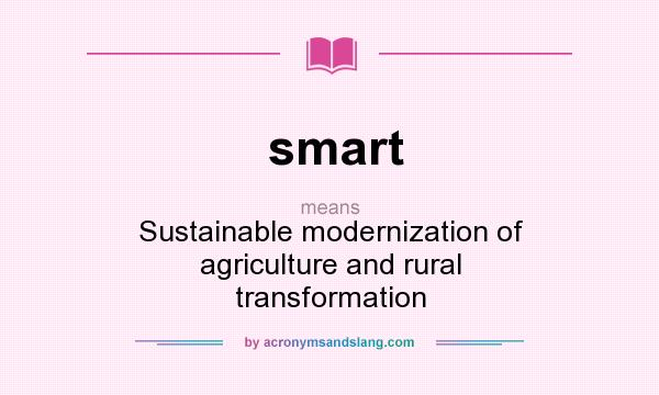 What does smart mean? It stands for Sustainable modernization of agriculture and rural transformation