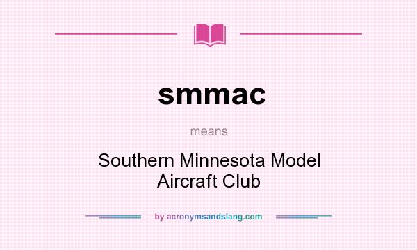 What does smmac mean? It stands for Southern Minnesota Model Aircraft Club