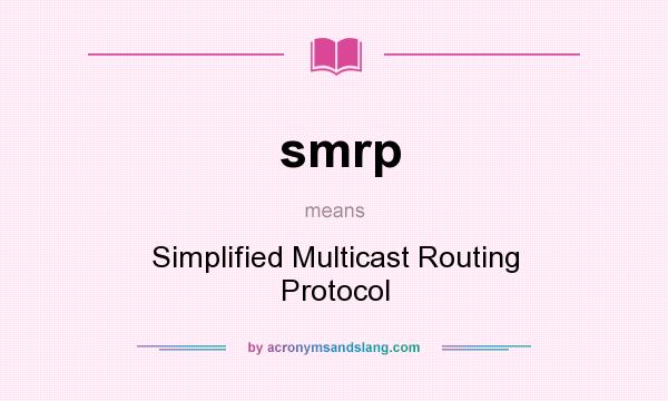 What does smrp mean? It stands for Simplified Multicast Routing Protocol