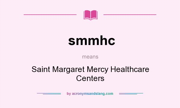 What does smmhc mean? It stands for Saint Margaret Mercy Healthcare Centers