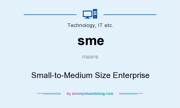 What does sme mean? It stands for Small-to-Medium Size Enterprise