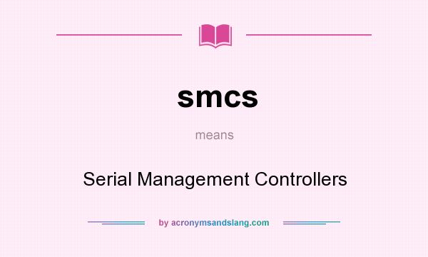 What does smcs mean? It stands for Serial Management Controllers