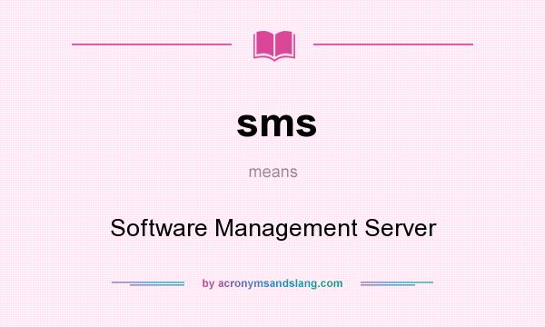 What does sms mean? It stands for Software Management Server